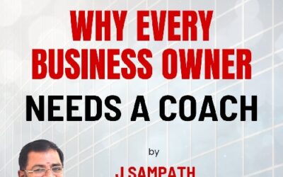 Why Every Business Owner Needs a Coach – By J Sampath, Founder & CEO, JB Soft System